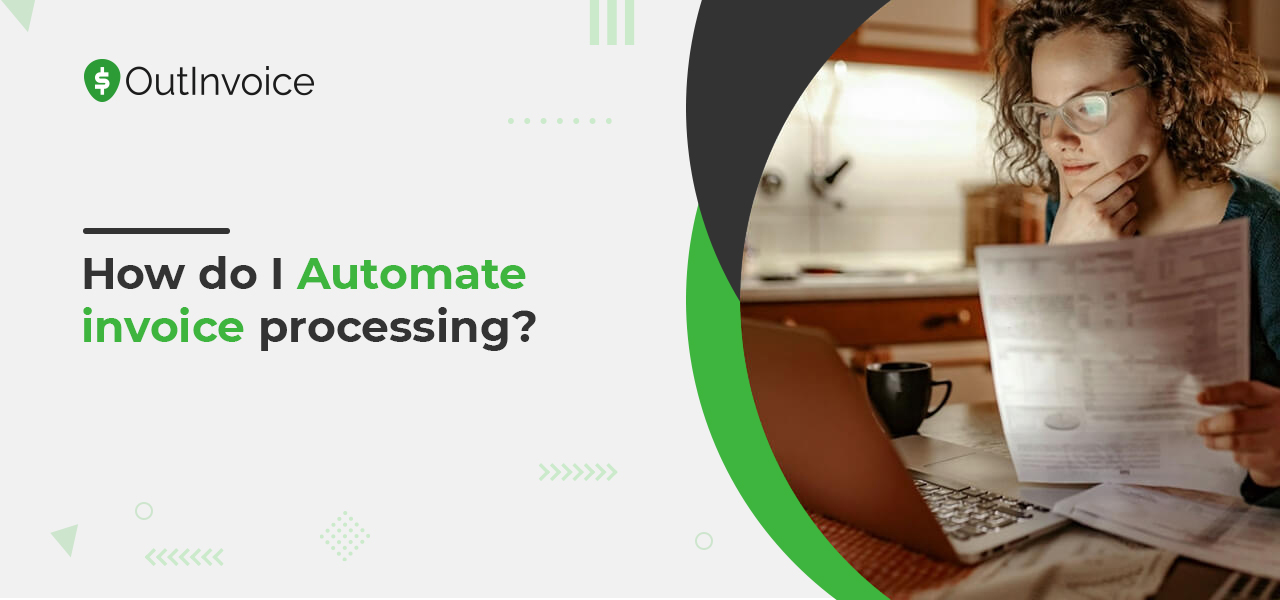 How Do I Automate Invoice Processing Outinvoice